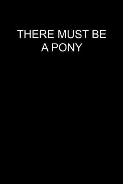 There Must Be a Pony