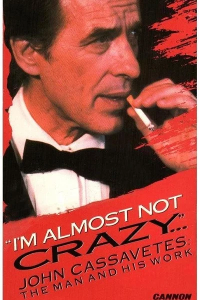 I'm Almost Not Crazy: John Cassavetes - the Man and His Work