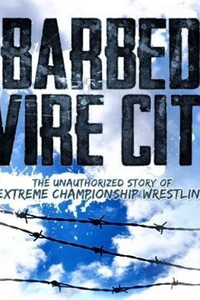 Barbed Wire City: The Unauthorized Story of Extreme Championship Wrestling