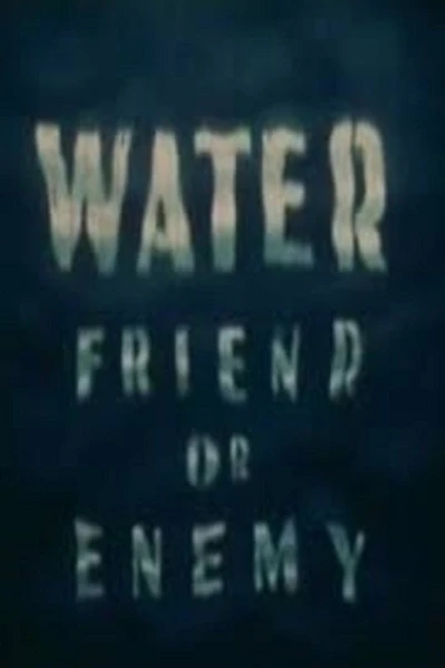 Water: Friend or Enemy