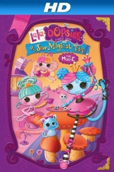 Lalaloopsy: Lala-Oopsies A Sew Magical Tale