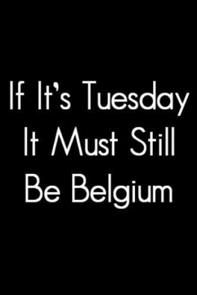 If It's Tuesday, It Must Be Belgium