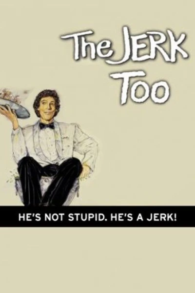 The Jerk, Too