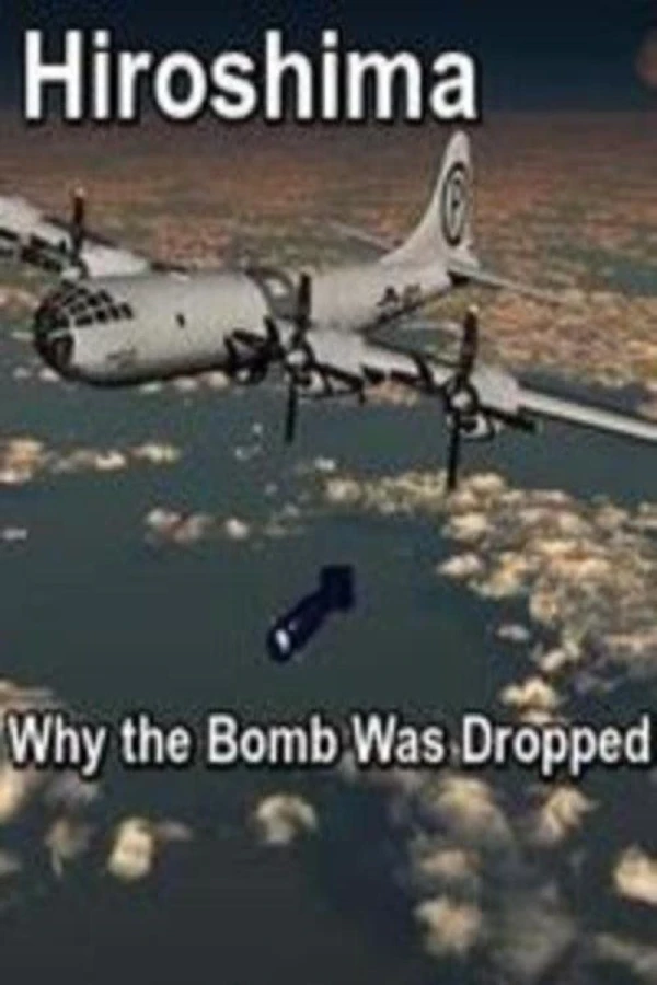 Hiroshima: Why the Bomb Was Dropped Poster