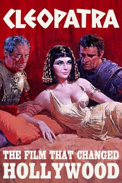 Cleopatra The Film That Changed Hollywood