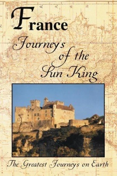 The Greatest Journeys on Earth: France - Journeys of the Sun King